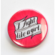 Feminist "I Fight Like A Girl" Button Badge